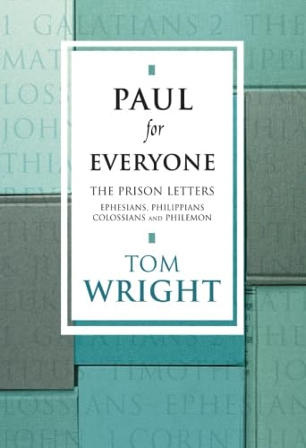 Paul for Everyone: The Prison Letters - Ephesians, Philippians, Colossians and Philemon (New Testament for Everyone) book