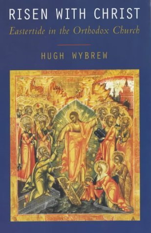 Risen with Christ: Eastertide in the Orthodox Church book