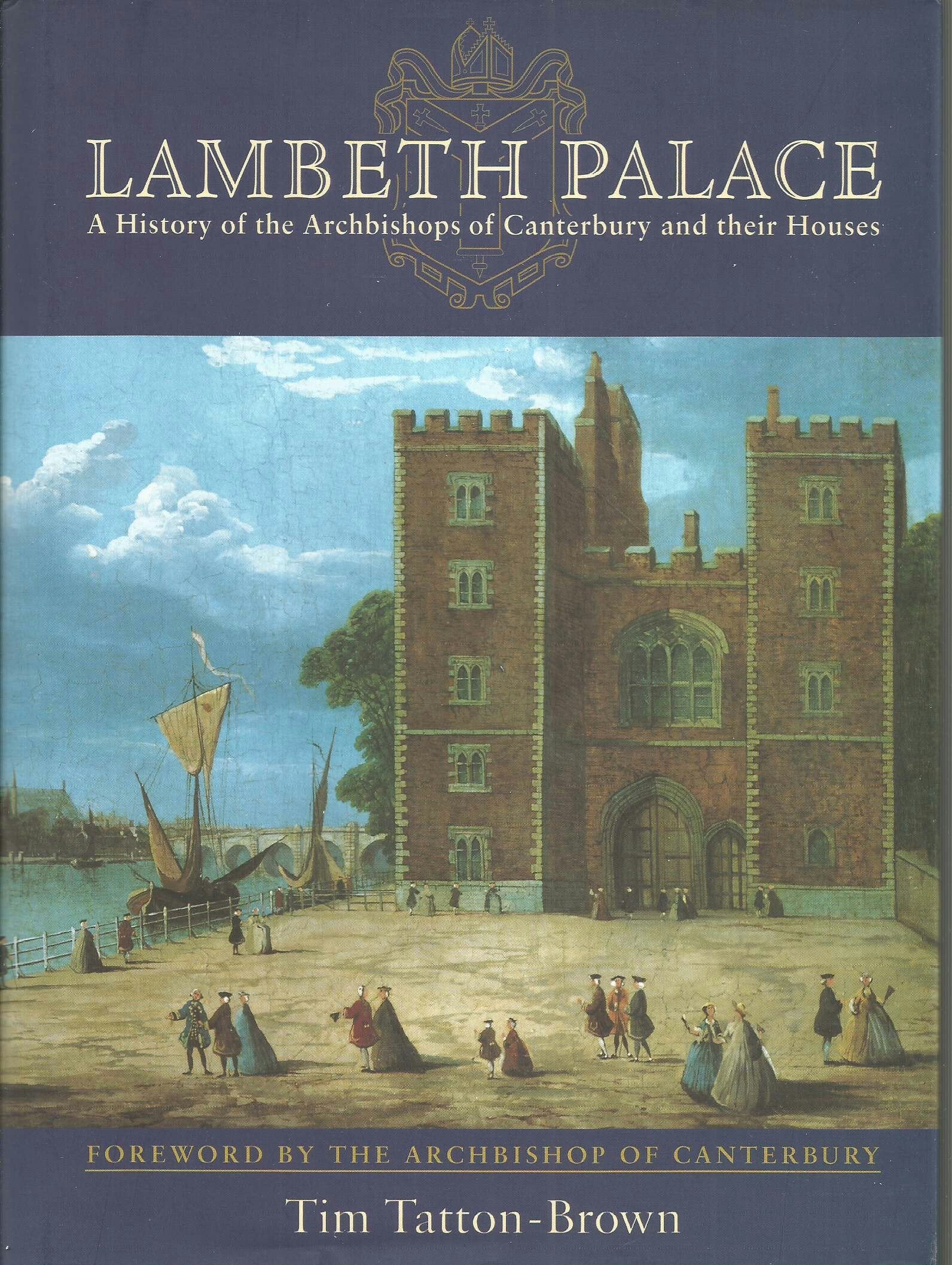 Lambeth Palace: A History of the Archbishops of Canterbury and Their Houses Architecture