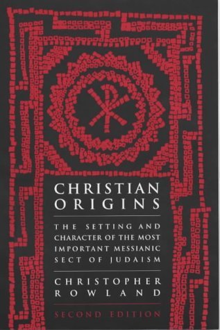 Christian Origins: An Account of the Setting and Character of the Most Important Messianic Sect of Judaism book