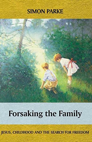 Forsaking the Family: Jesus, Childhood and the Search for Freedom Religion & Esotericism