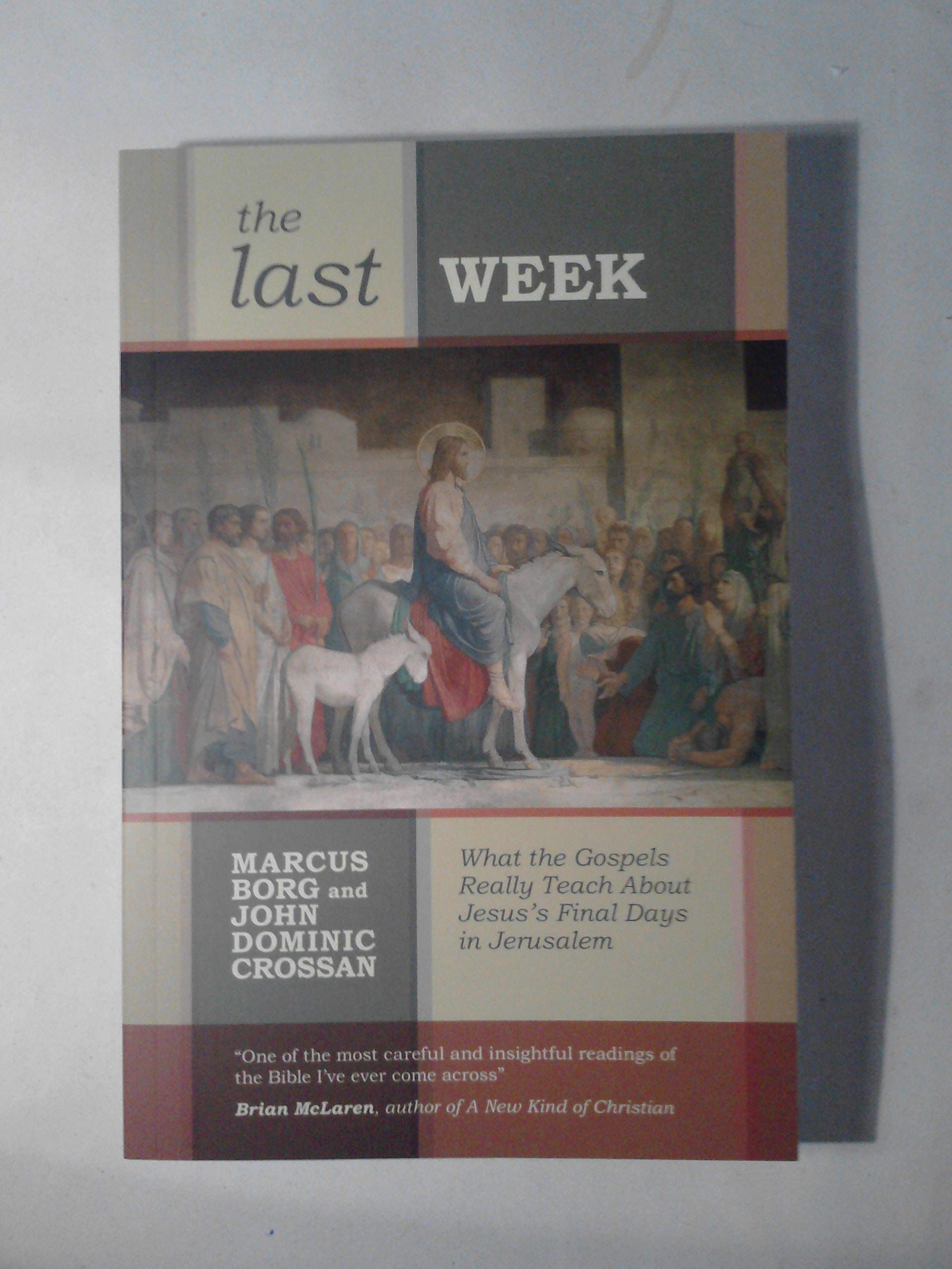 The Last Week - What the Gospels Really Teach About Jesus's Final Days in Jerusalem Social Sciences