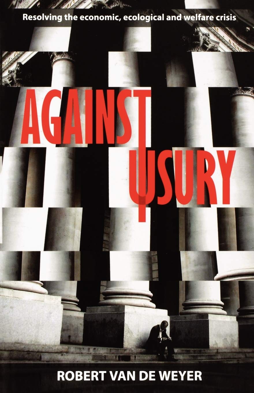 Against Usury: Resolving the Economic, Ecological and Welfare Crisis book