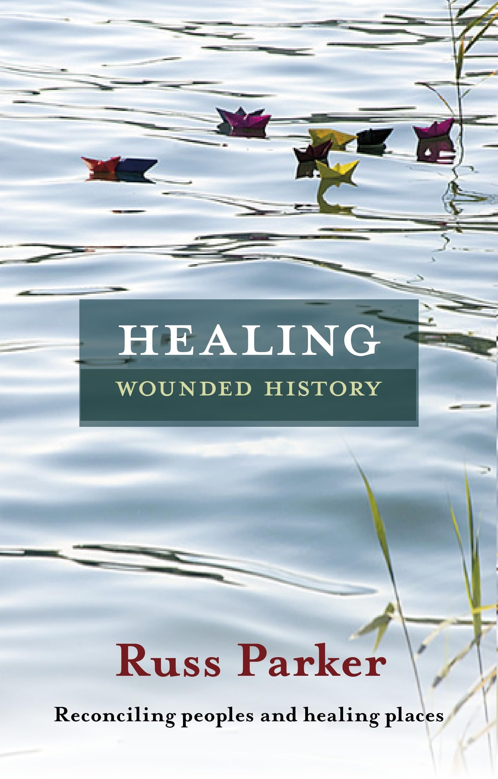Healing Wounded History: Reconciling Peoples and Healing Places book