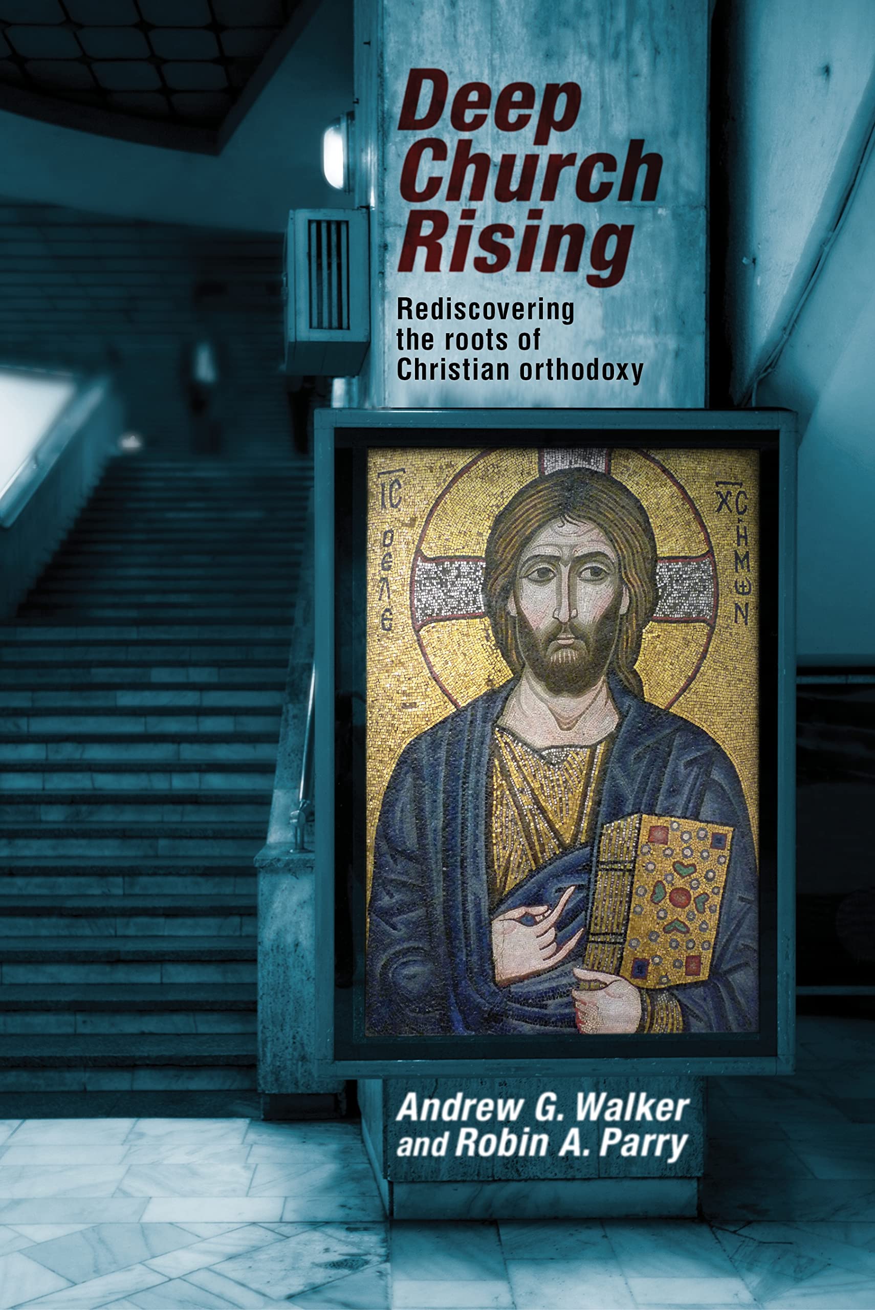 Deep Church Rising: Rediscovering the Roots of Christian Orthodoxy book