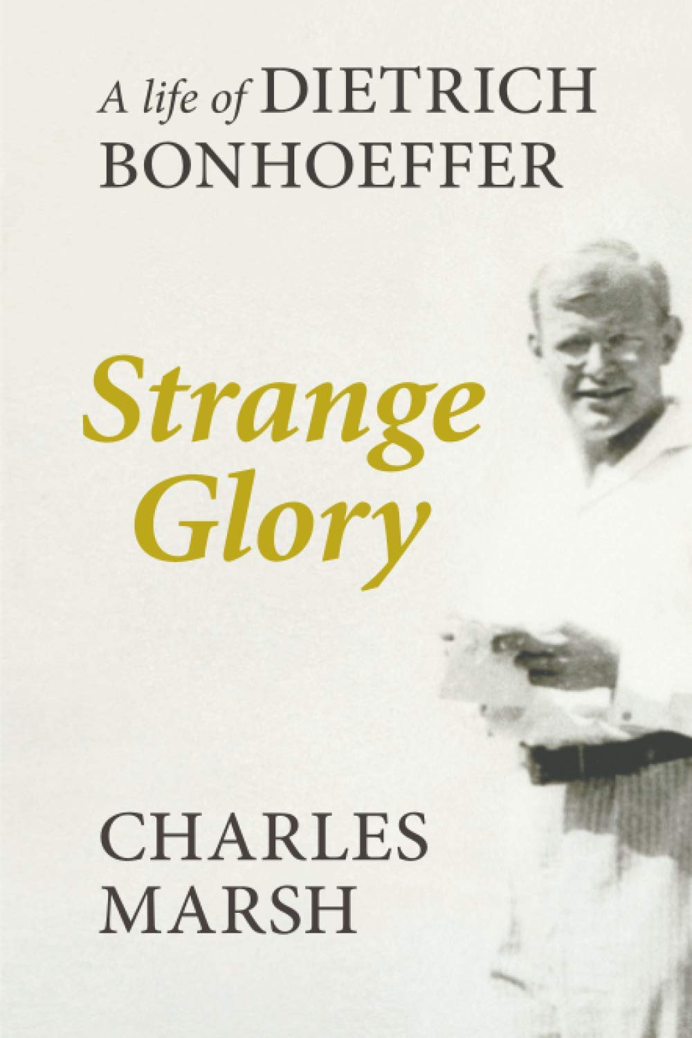 Strange Glory: A Life Of Dietrich Bonhoeffer book