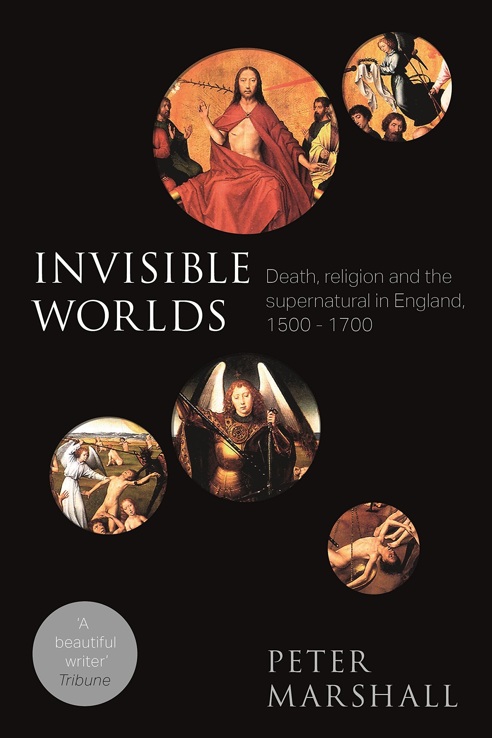 Invisible Worlds: Death, Religion And The Supernatural In England, 1500-1700 book