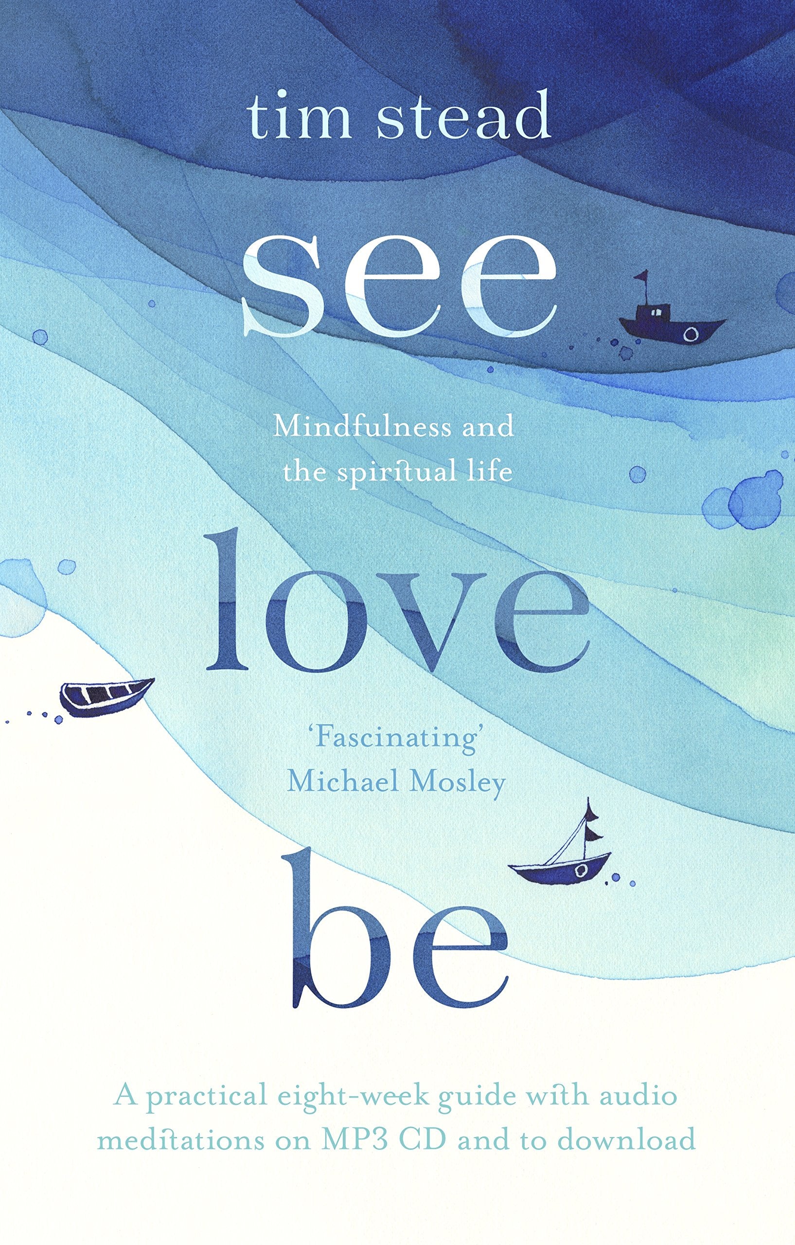 See, Love, Be: Mindfulness and the Spiritual Life: A Practical Eight-Week Guide with Audio Meditations book