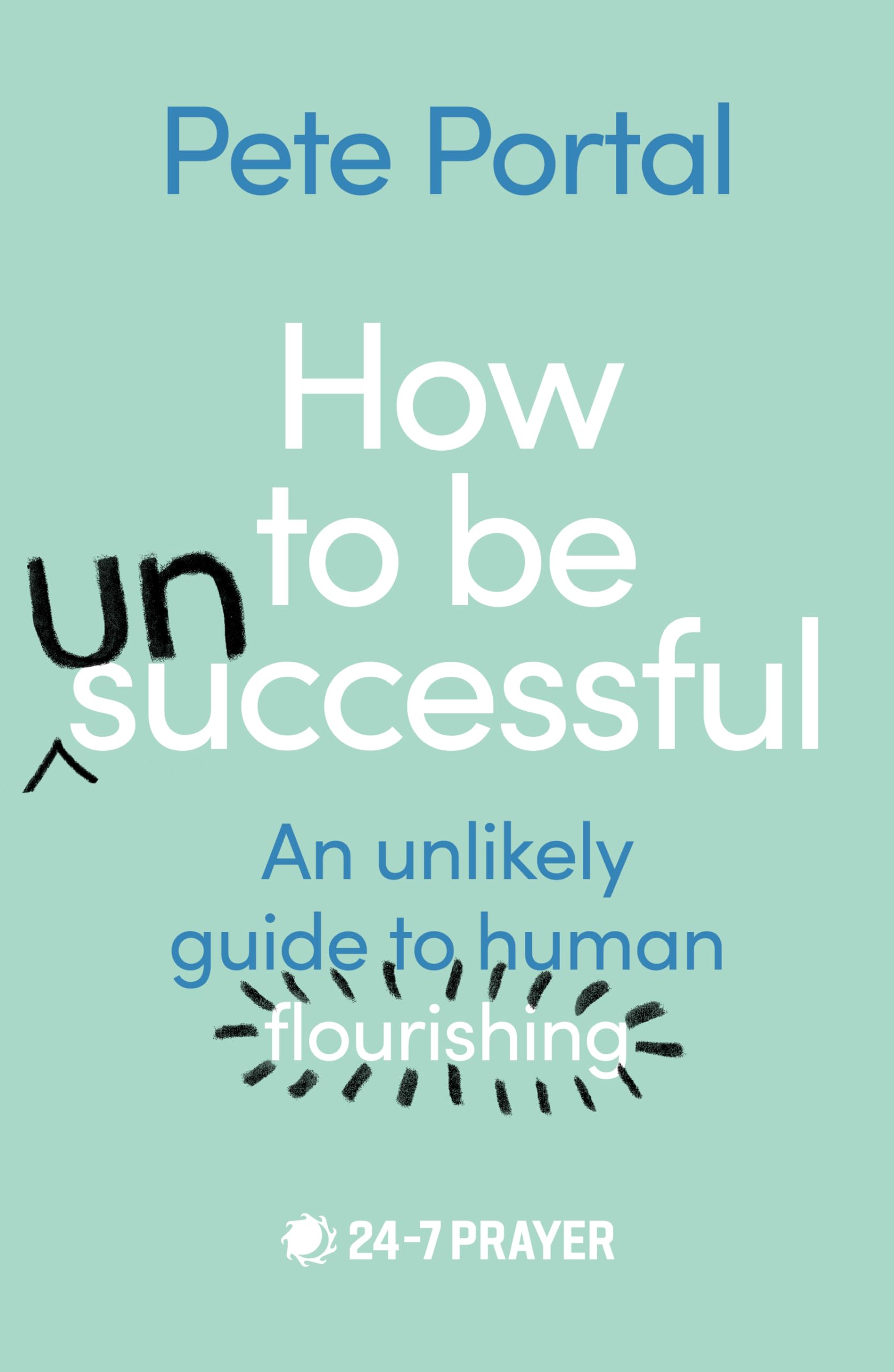 How to Be Unsuccessful: An Unlikely Guide to Human Flourishing book