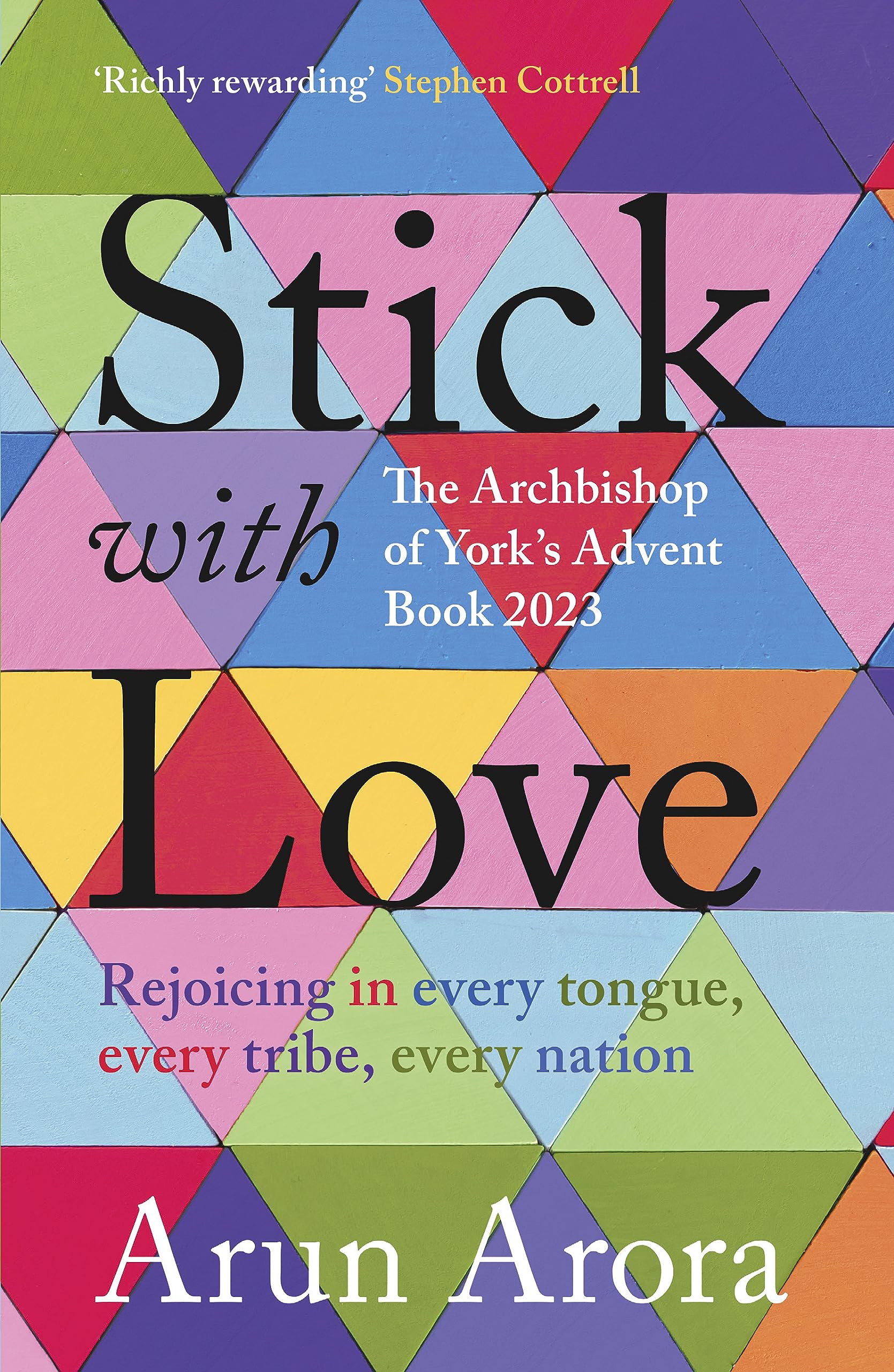 Stick With Love: Rejoicing in Every Tongue, Every Tribe, Every Nation the Archbishop of York's Advent Book 2023 Foreword by Stephen Cottrell book