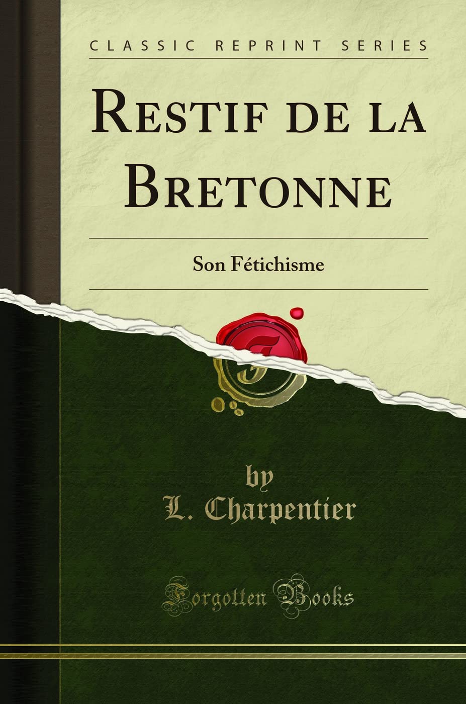 Restif de la Bretonne: Son Fétichisme (Classic Reprint) book