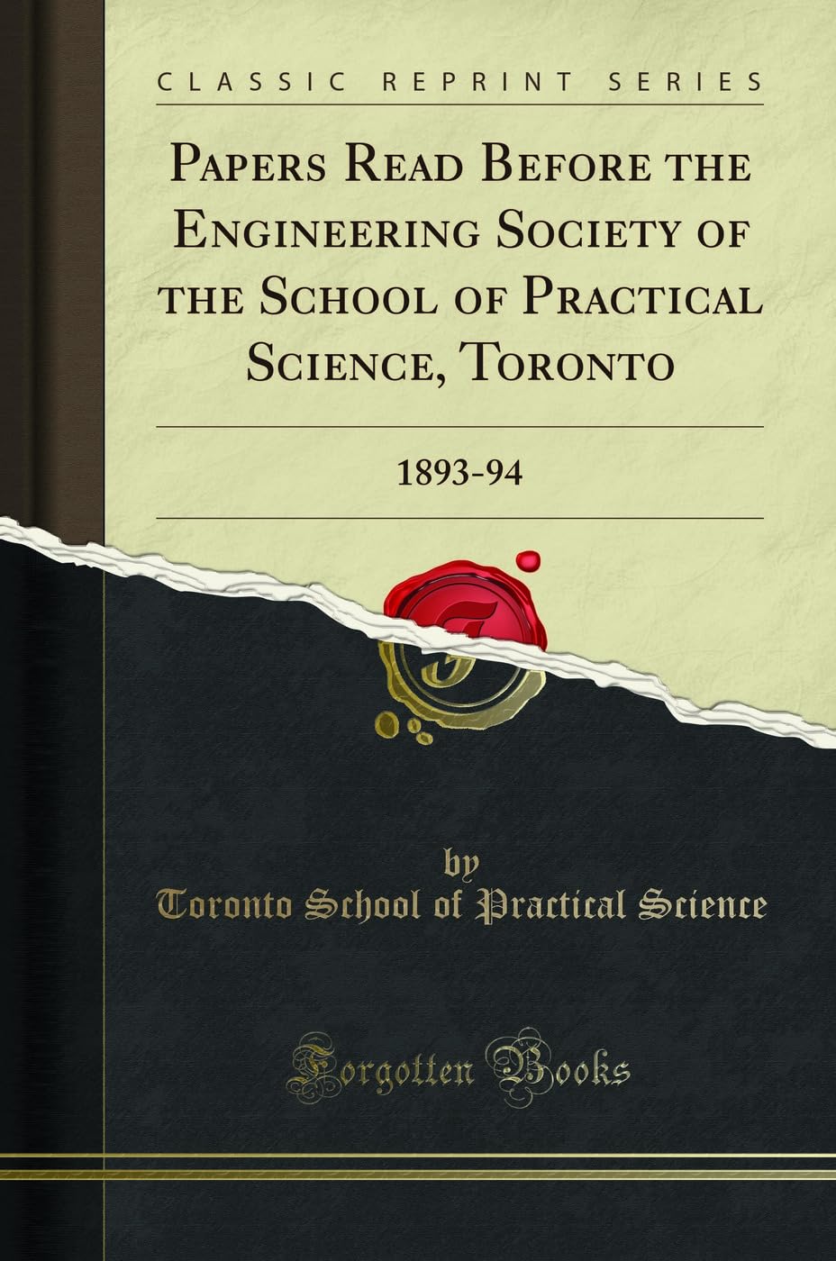 Papers Read Before the Engineering Society of the School of Practical Science, Toronto: 1893-94 (Classic Reprint) Media & Communication