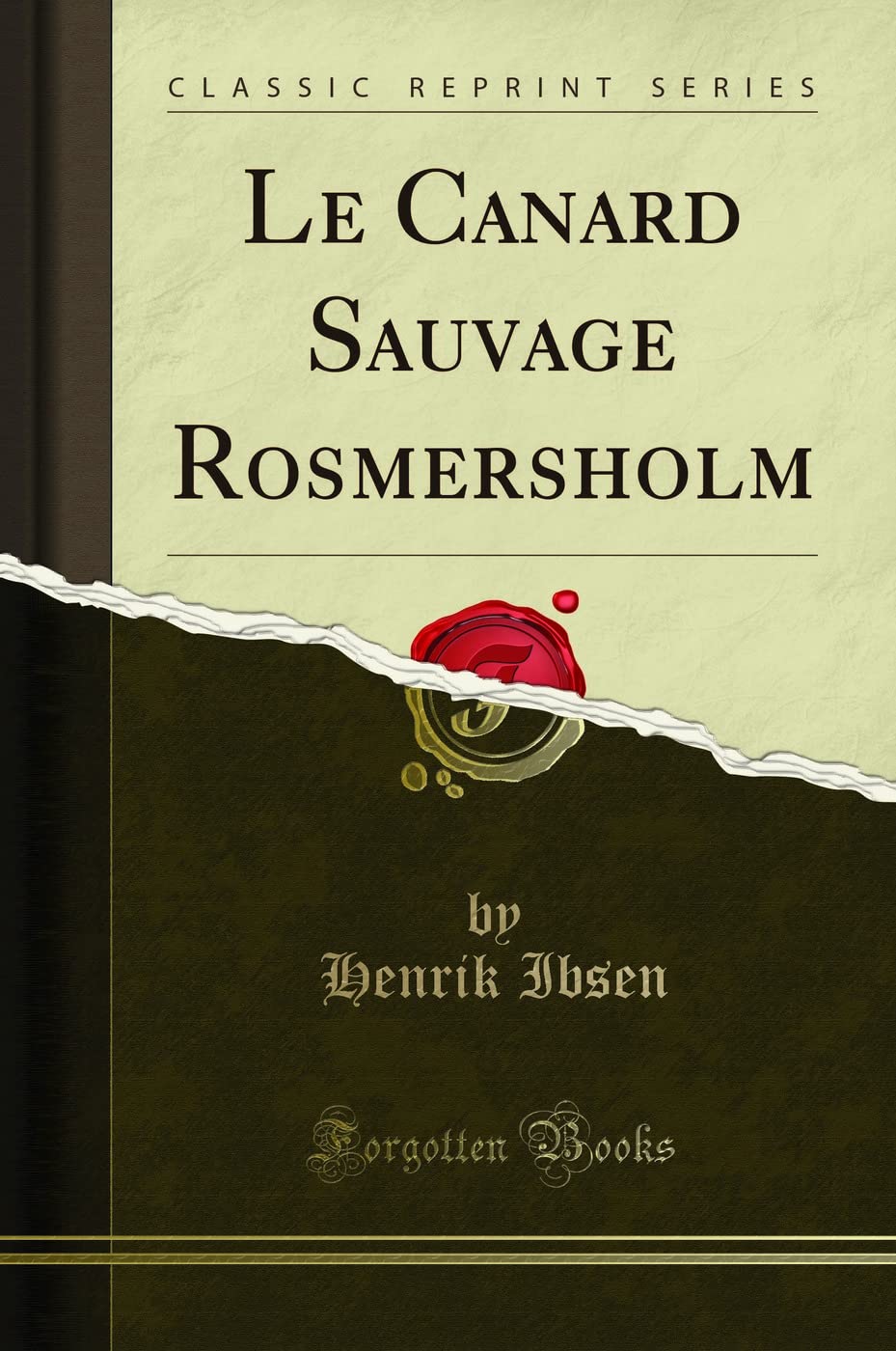 Le Canard Sauvage Rosmersholm (Classic Reprint) Drama