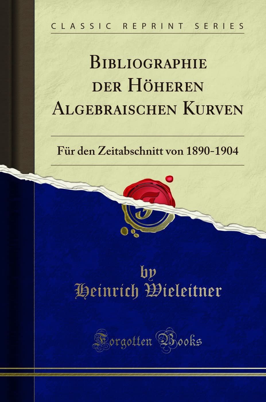 Bibliographie der Höheren Algebraischen Kurven: Für den Zeitabschnitt von 1890-1904 (Classic Reprint) Mathematics
