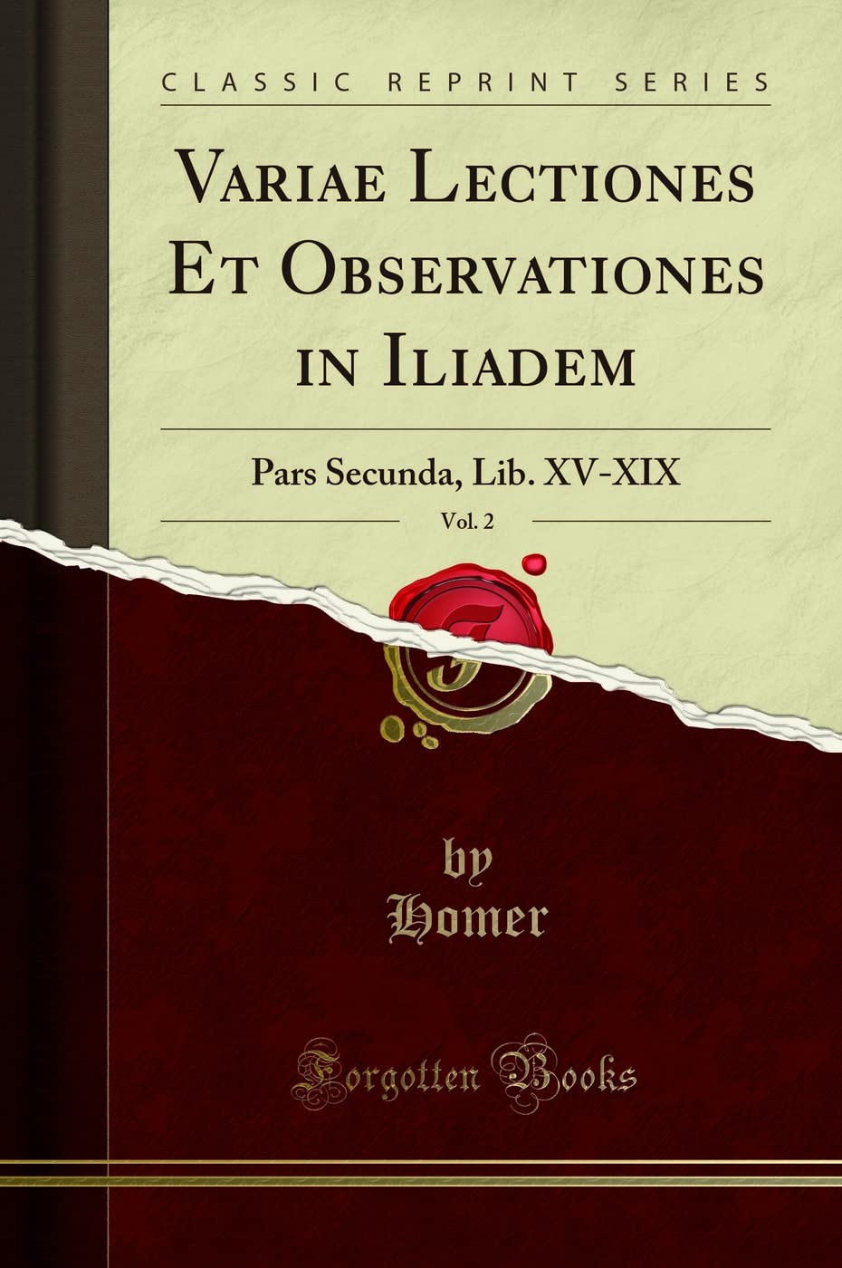 Variae Lectiones Et Observationes in Iliadem, Vol. 2: Pars Secunda, Lib. XV-XIX (Classic Reprint) Foreign Languages ​​& Dictionaries