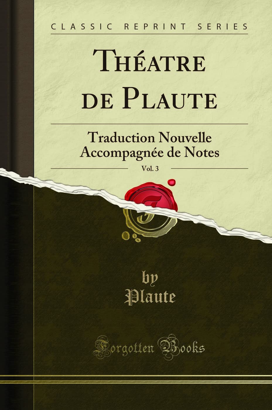 Théatre de Plaute, Vol. 3: Traduction Nouvelle Accompagnée de Notes (Classic Reprint) Drama