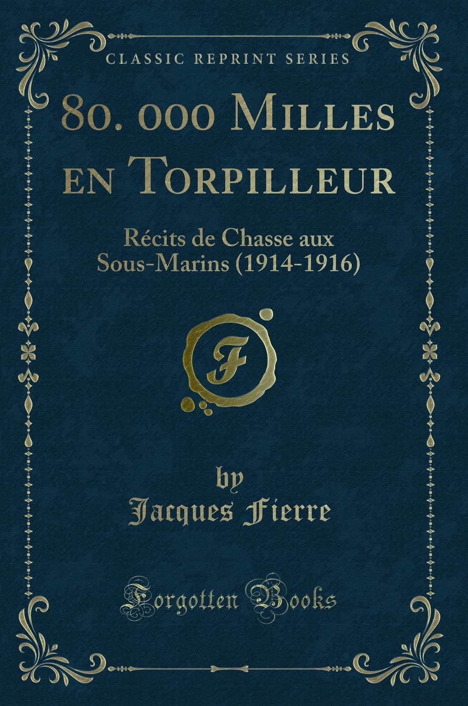 80. 000 Milles En Torpilleur: Récits de Chasse Aux Sous-Marins (1914-1916) (Classic Reprint) book