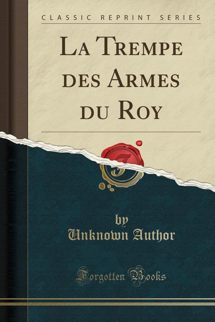La Trempe des Armes du Roy (Classic Reprint) book