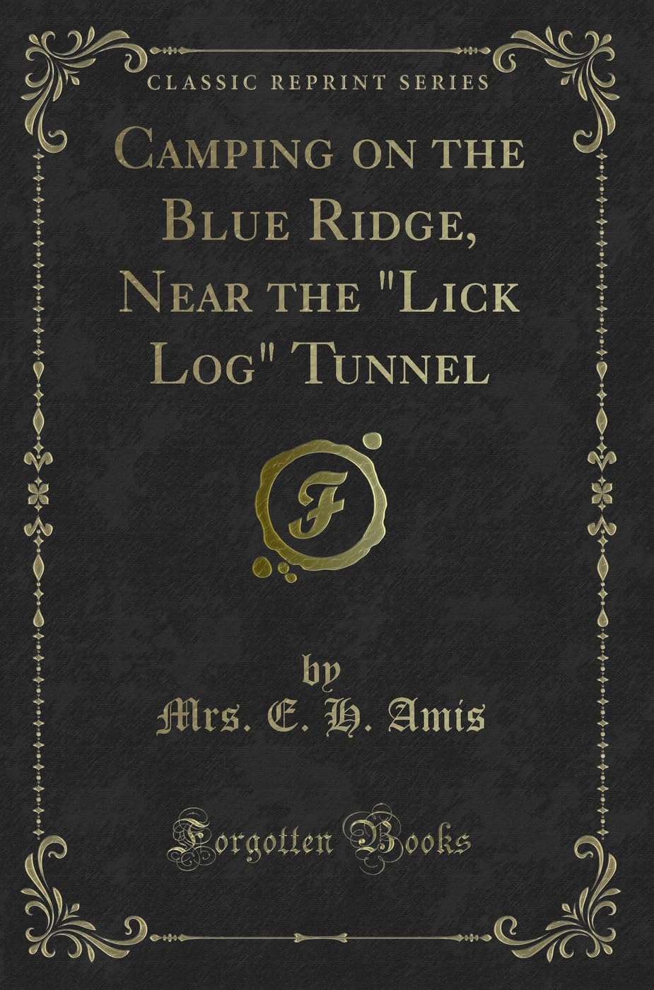 Camping on the Blue Ridge, Near the Lick Log Tunnel (Classic Reprint) book