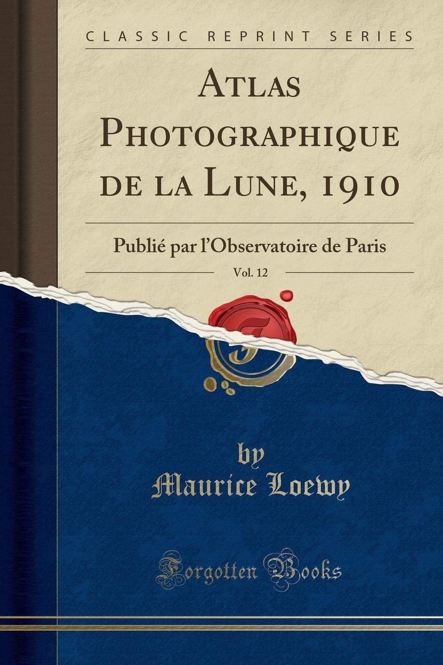 Atlas Photographique de la Lune, 1910, Vol. 12: Publié par lObservatoire de Paris (Classic Reprint) book