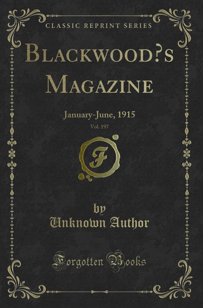 Blackwoods Magazine, Vol. 197: January-June, 1915 (Classic Reprint) book