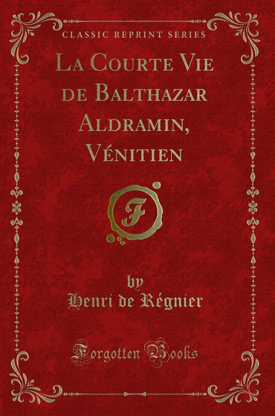 La Courte Vie de Balthazar Aldramin, Vénitien (Classic Reprint) book