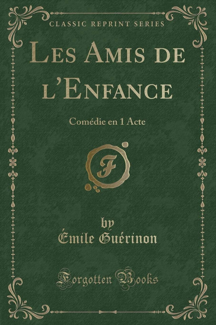 Les Amis de l'Enfance: Comédie en 1 Acte (Classic Reprint) book