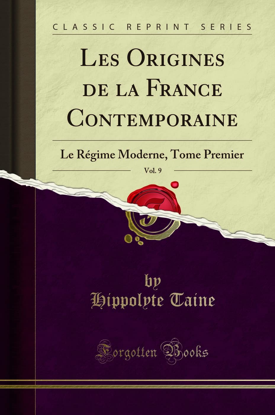 Les Origines de la France Contemporaine, Vol. 9: Le Régime Moderne, Tome Premier (Classic Reprint) book