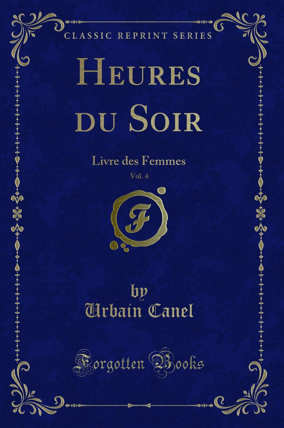 Heures du Soir, Vol. 4: Livre des Femmes (Classic Reprint) book