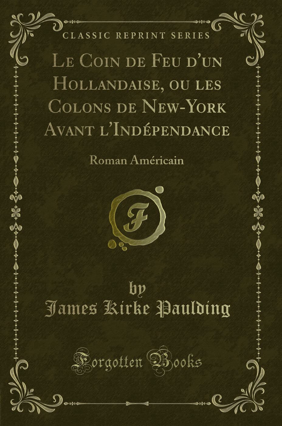 Le Coin de Feu d'un Hollandaise, ou les Colons de New-York Avant l'Indépendance: Roman Américain (Classic Reprint) book