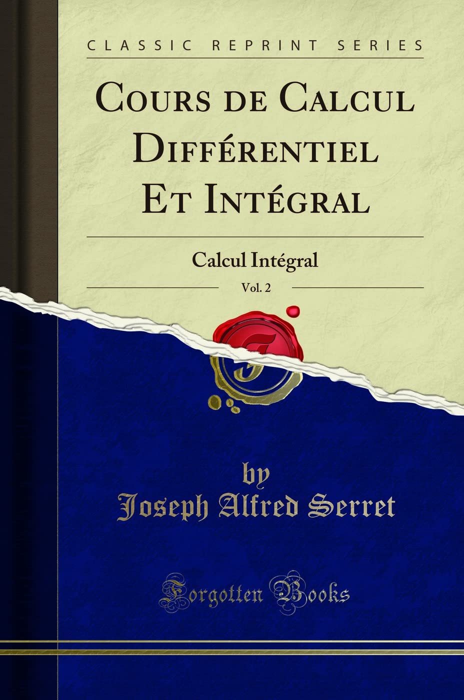 Cours de Calcul Différentiel Et Intégral, Vol. 2: Calcul Intégral (Classic Reprint) book