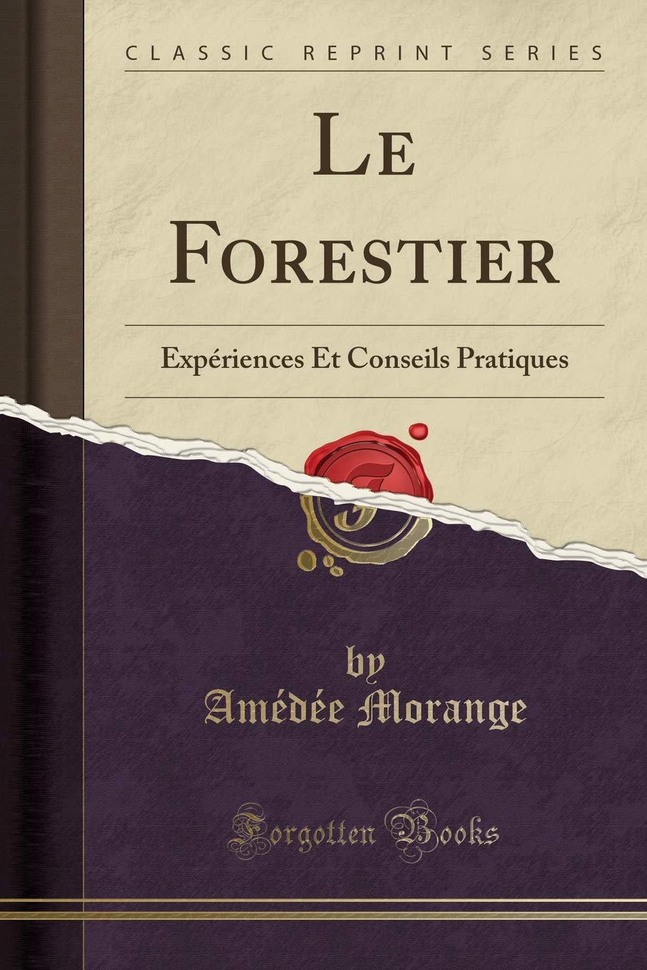 Le Forestier: Expériences Et Conseils Pratiques (Classic Reprint) book