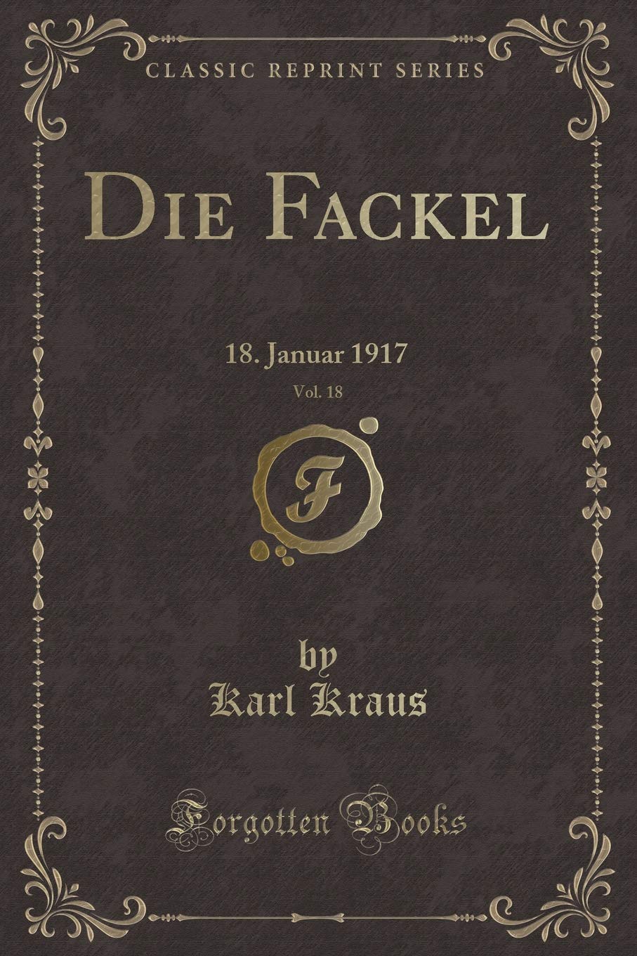 Die Fackel, Vol. 18: 18. Januar 1917 (Classic Reprint) Contemporary literature