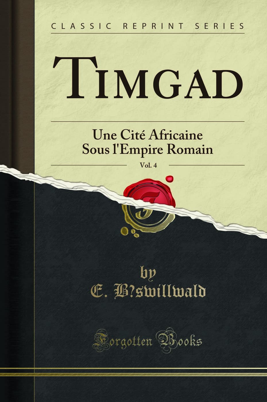 Timgad, Vol. 4: Une Cité Africaine Sous l'Empire Romain (Classic Reprint) book