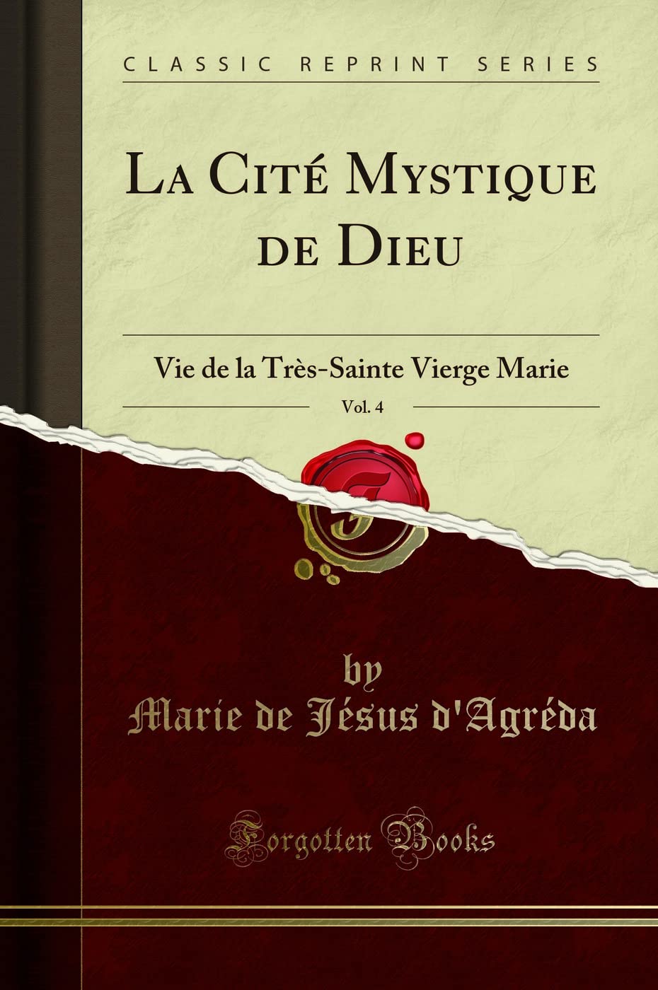 La Cité Mystique de Dieu, Vol. 4: Vie de la Très-Sainte Vierge Marie (Classic Reprint) book