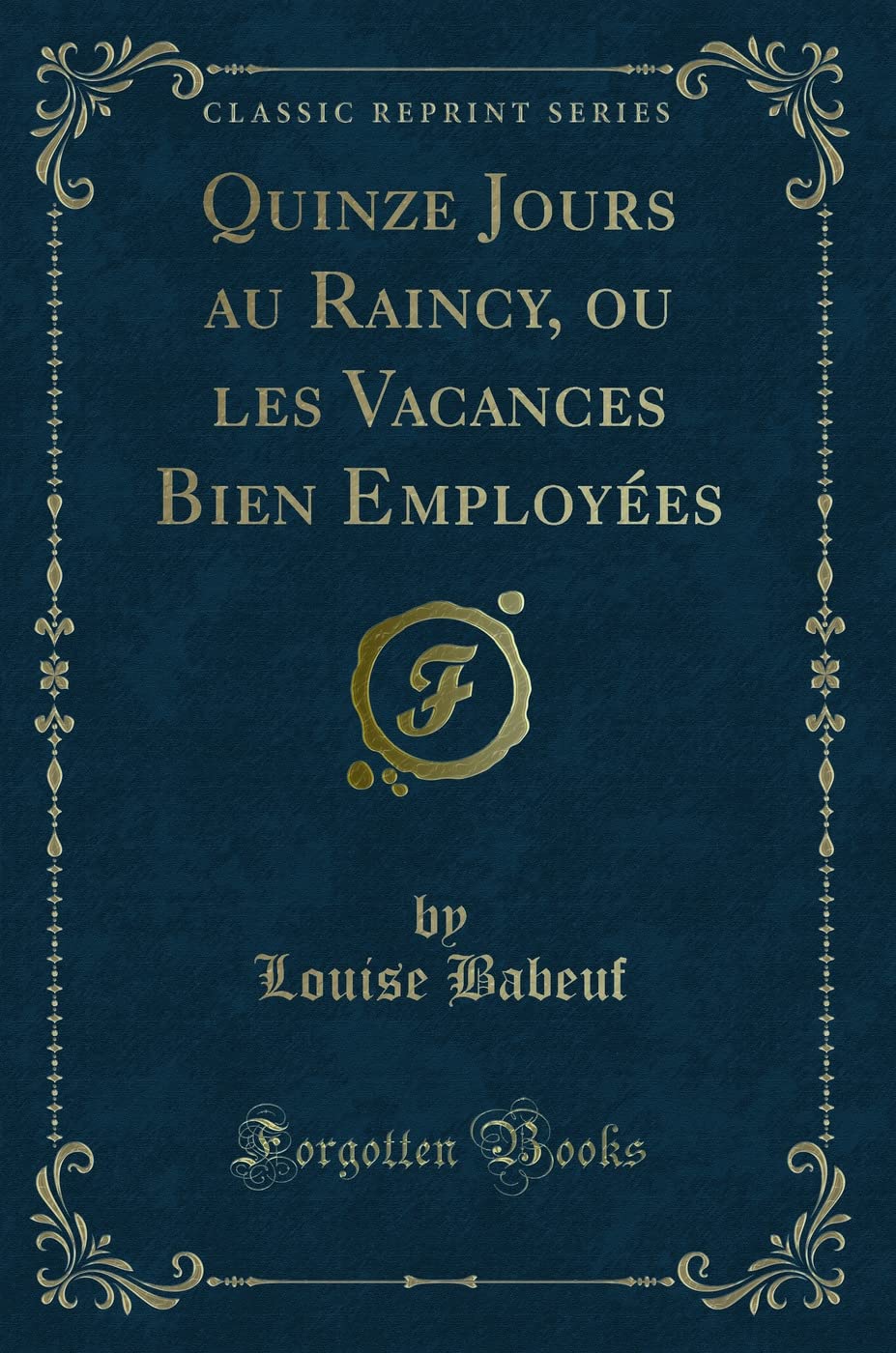 Quinze Jours au Raincy, ou les Vacances Bien Employées (Classic Reprint) book
