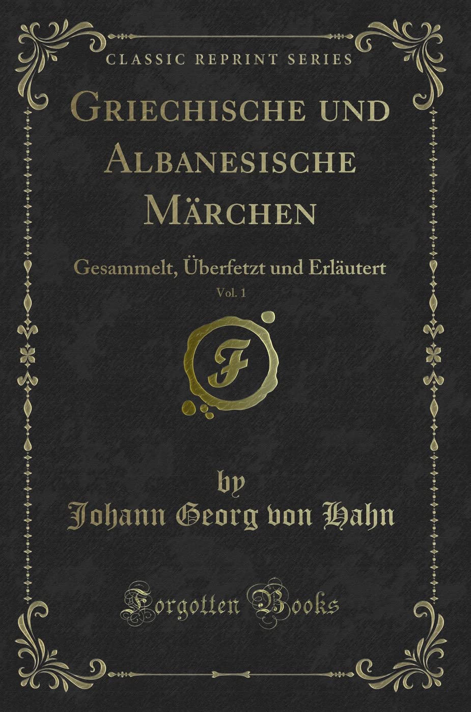 Griechische und Albanesische Märchen, Vol. 1: Gesammelt, Überfetzt und Erläutert (Classic Reprint) Contemporary literature Books