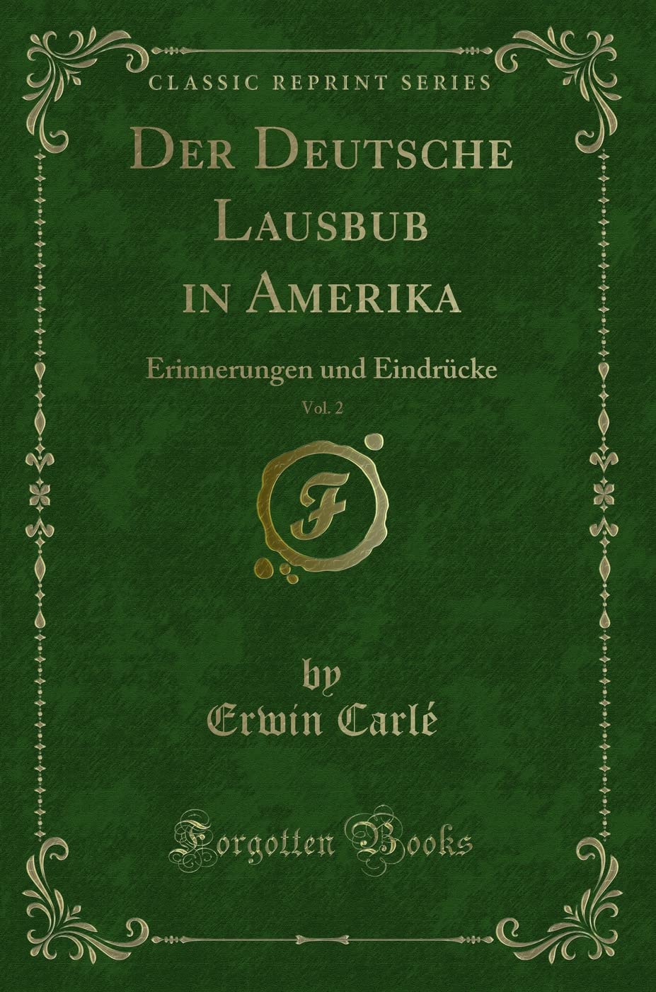 Der Deutsche Lausbub in Amerika, Vol. 2: Erinnerungen und Eindrücke (Classic Reprint) Contemporary literature