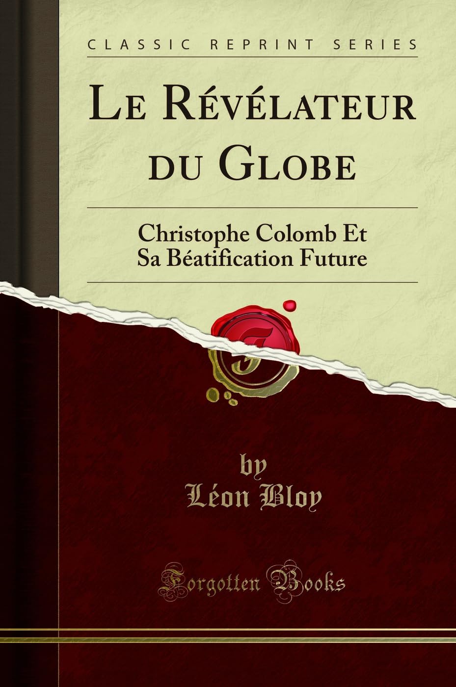 Le Révélateur Du Globe: Christophe Colomb Et Sa Béatification Future (Classic Reprint) book