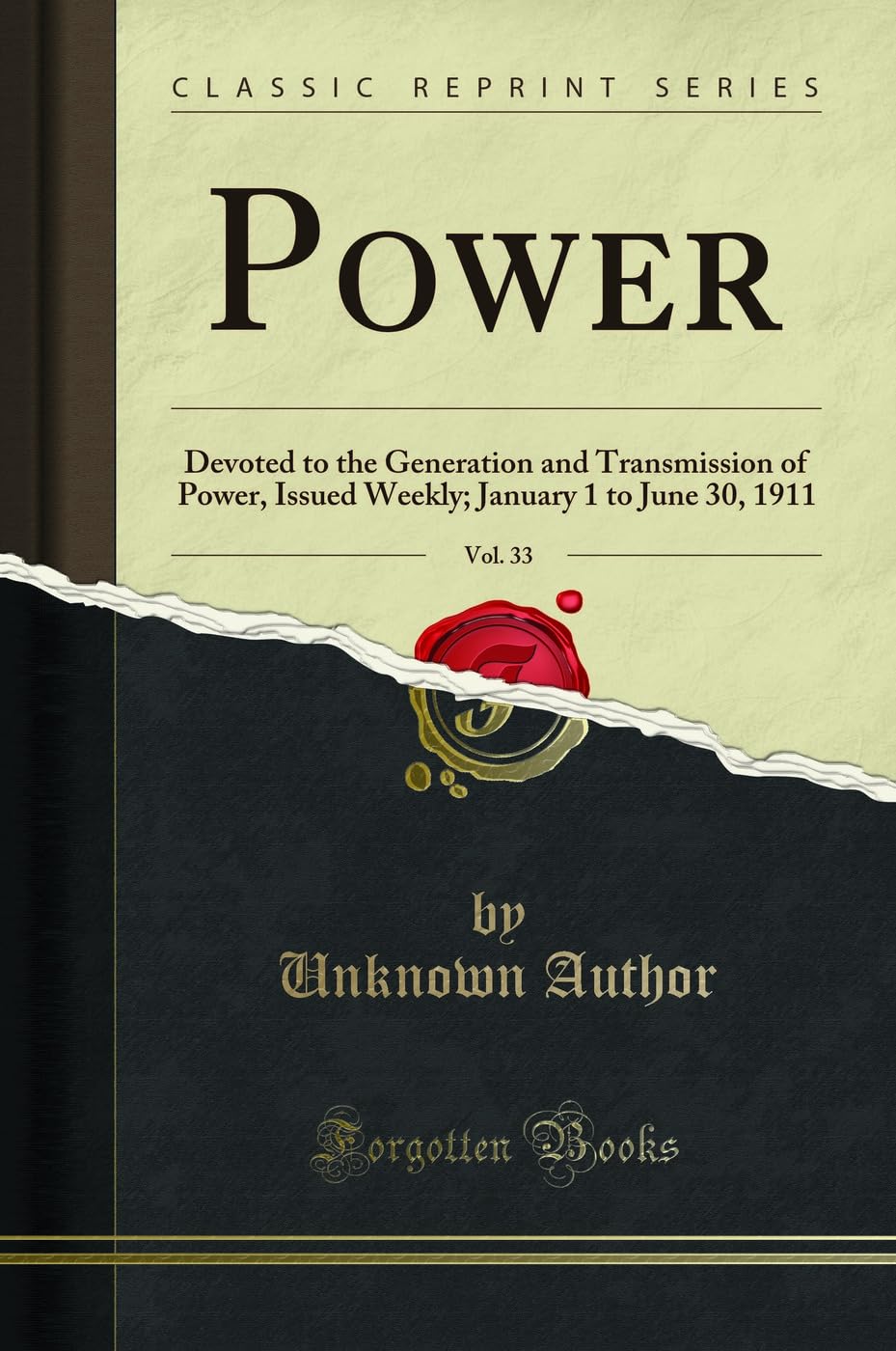 Power, Vol. 33: Devoted to the Generation and Transmission of Power, Issued Weekly; January 1 to June 30, 1911 (Classic Reprint) Business & Technology