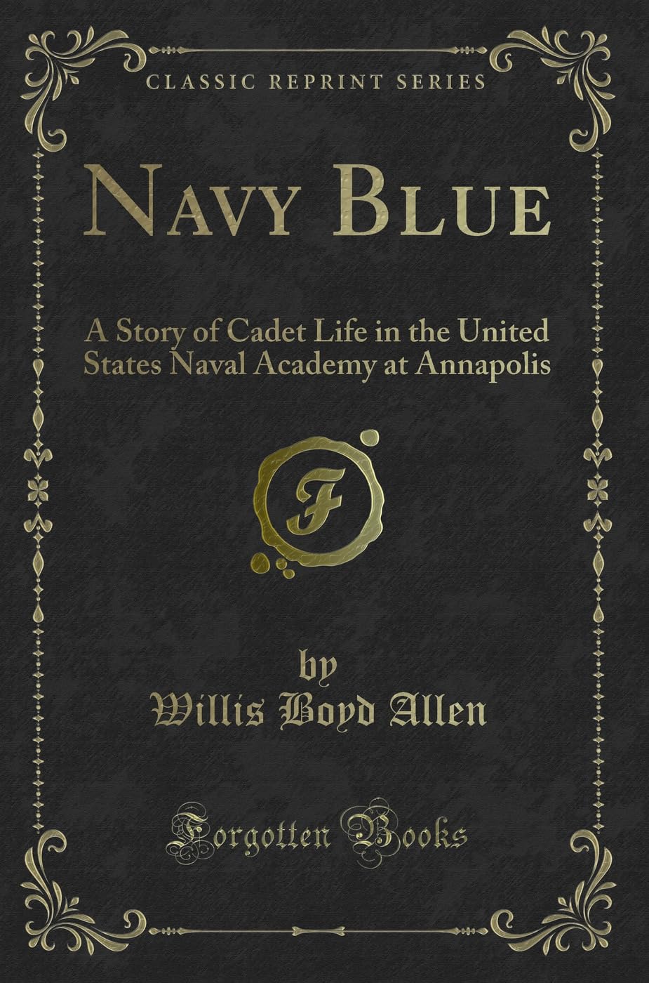 Navy Blue: A Story of Cadet Life in the United States Naval Academy at Annapolis (Classic Reprint) Novels & Short Stories