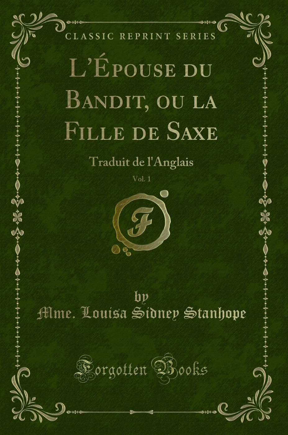 L'Épouse du Bandit, ou la Fille de Saxe, Vol. 1: Traduit de l'Anglais (Classic Reprint) Contemporary literature