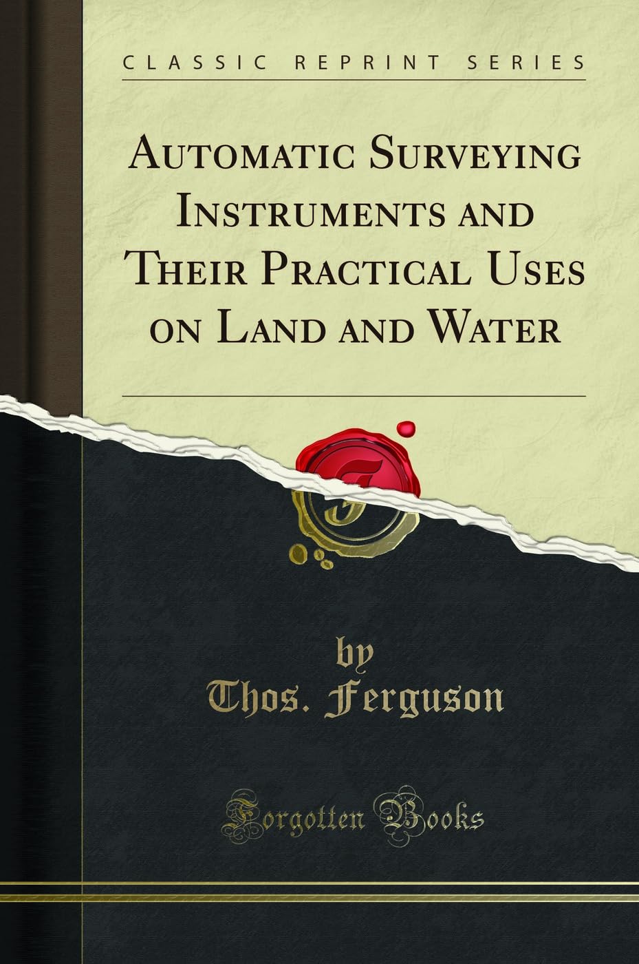 Automatic Surveying Instruments and Their Practical Uses on Land and Water (Classic Reprint) Media & Communication
