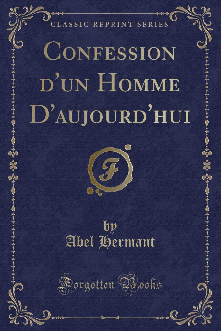 Confession d'un Homme D'aujourd'hui (Classic Reprint) book