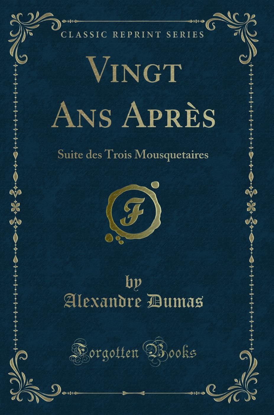 Vingt ANS Après: Suite Des Trois Mousquetaires (Classic Reprint) book