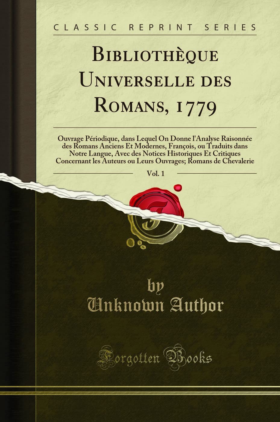 Bibliothèque Universelle Des Romans, 1779, Vol. 1: Ouvrage Périodique, Dans Lequel on Donne l'Analyse Raisonnée Des Romans Anciens Et Modernes, ... Et Critiques Concernant Les Auteurs O book