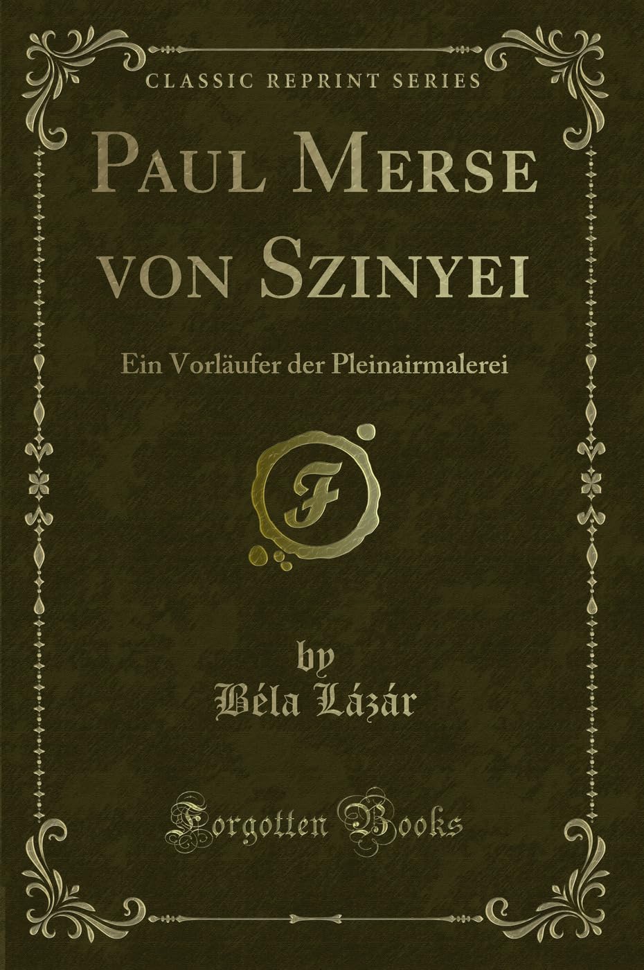 Paul Merse von Szinyei: Ein Vorläufer der Pleinairmalerei (Classic Reprint) Contemporary literature