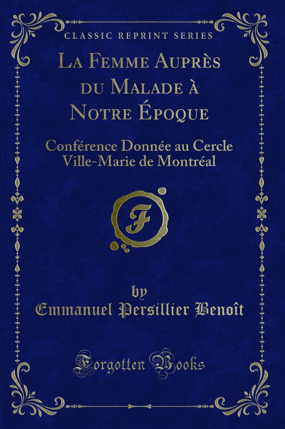 La Femme Auprès du Malade à Notre Époque: Conférence Donnée au Cercle Ville-Marie de Montréal (Classic Reprint) book