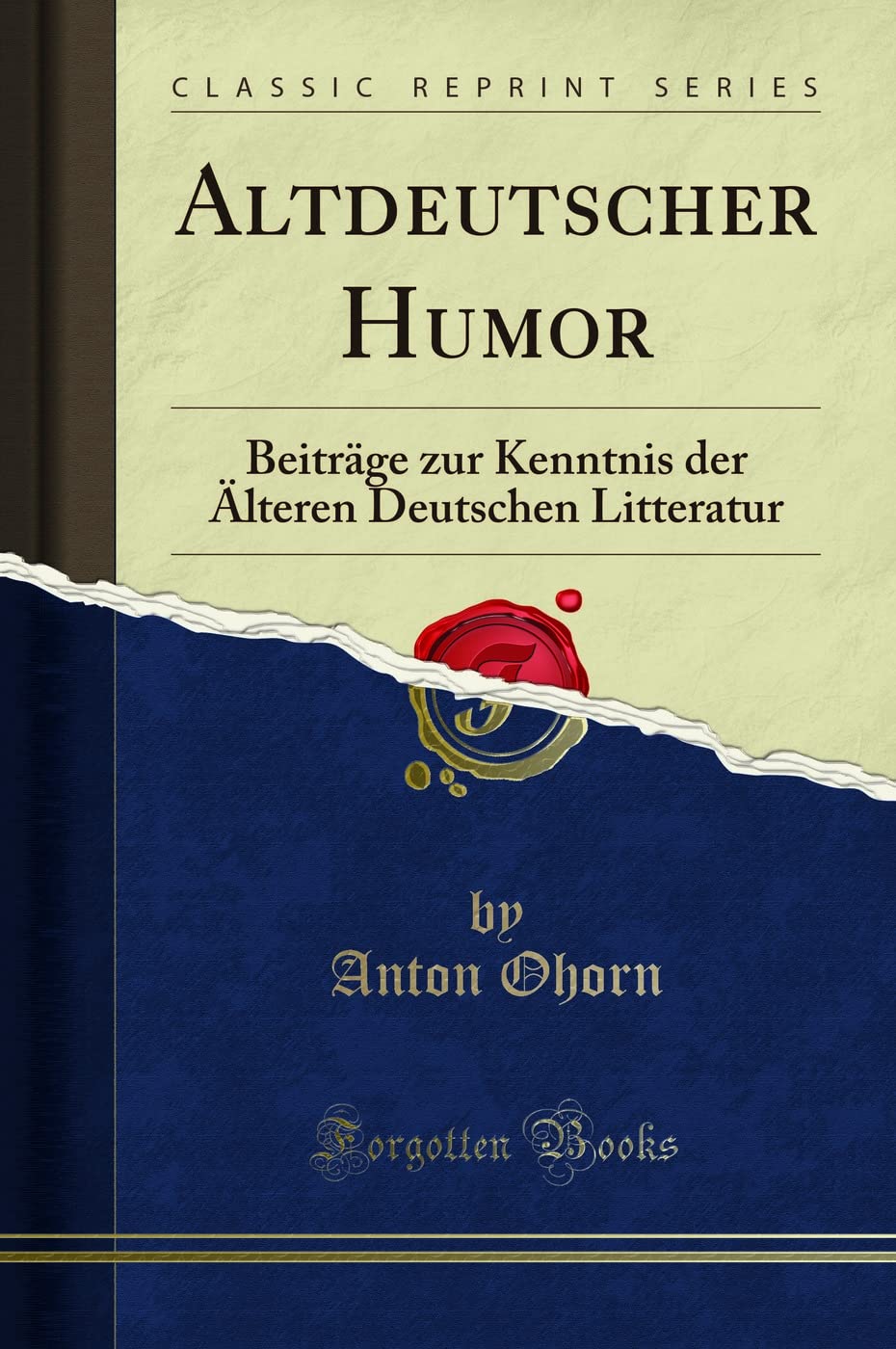 Altdeutscher Humor: Beiträge zur Kenntnis der Älteren Deutschen Litteratur (Classic Reprint) Social Sciences