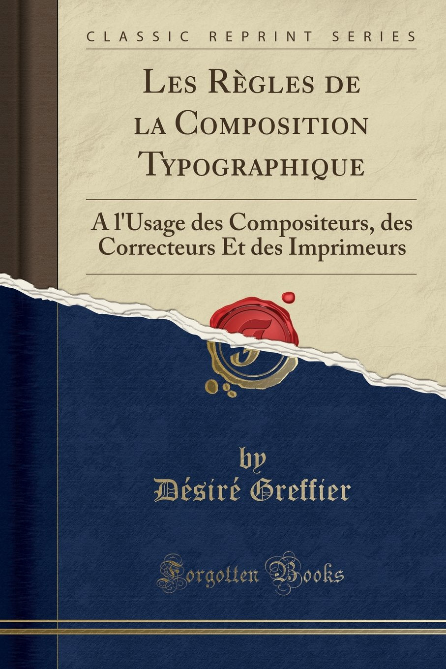 Les Règles de la Composition Typographique: À l'Usage Des Compositeurs, Des Correcteurs Et Des Imprimeurs (Classic Reprint) book